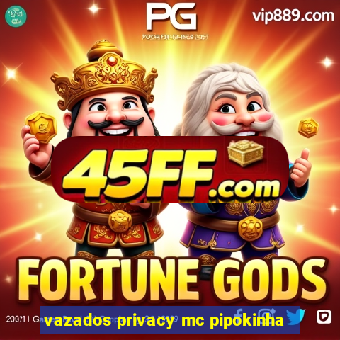 vazados privacy mc pipokinha